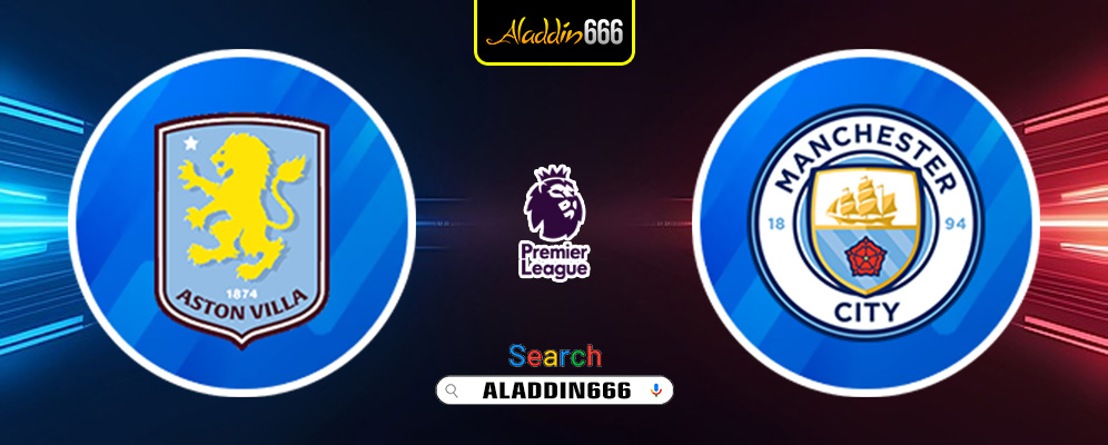 Prediksi Aston Villa vs Manchester City 21 Desember 2024
