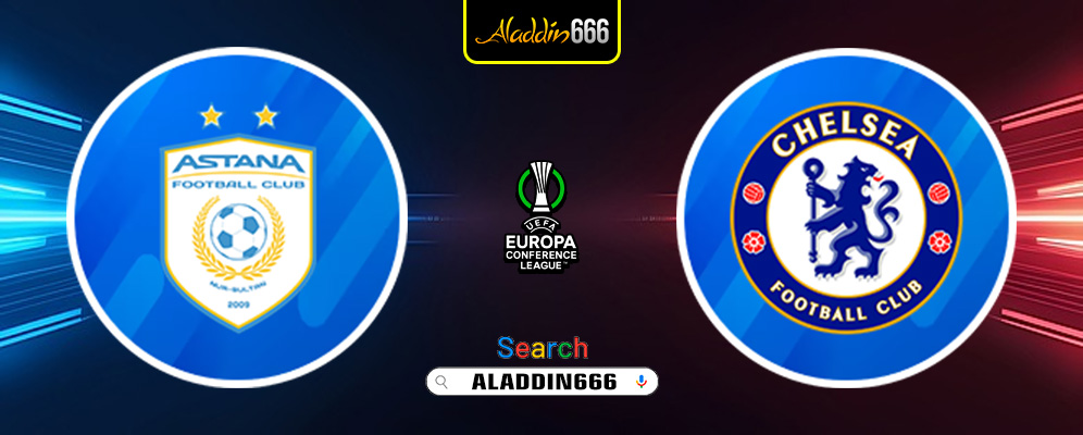 Prediksi Astana vs Chelsea 12 Desember 2024