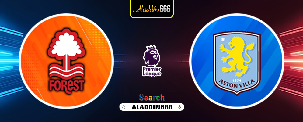 Prediksi Nottingham Forest vs Aston Villa 15 Desember 2024
