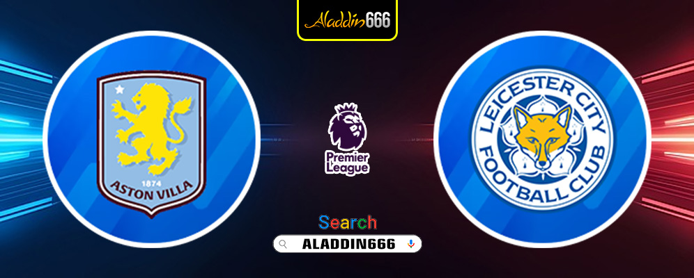 Prediksi Aston Villa vs Leicester 04 Januari 2025