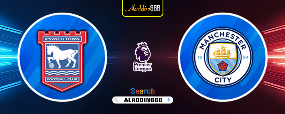 Prediksi Ipswich Town vs Manchester City 19 Januari 2025