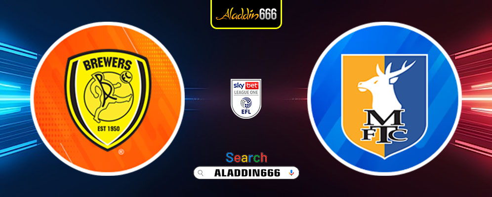Prediksi Burton Albion Vs Mansfield Town 01 Maret 2025