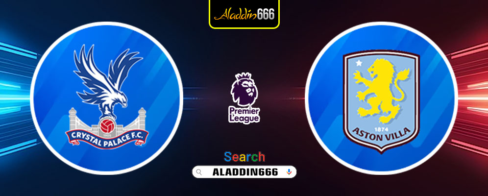 Prediksi Crystal Palace Vs Aston Villa 26 Februari 2025
