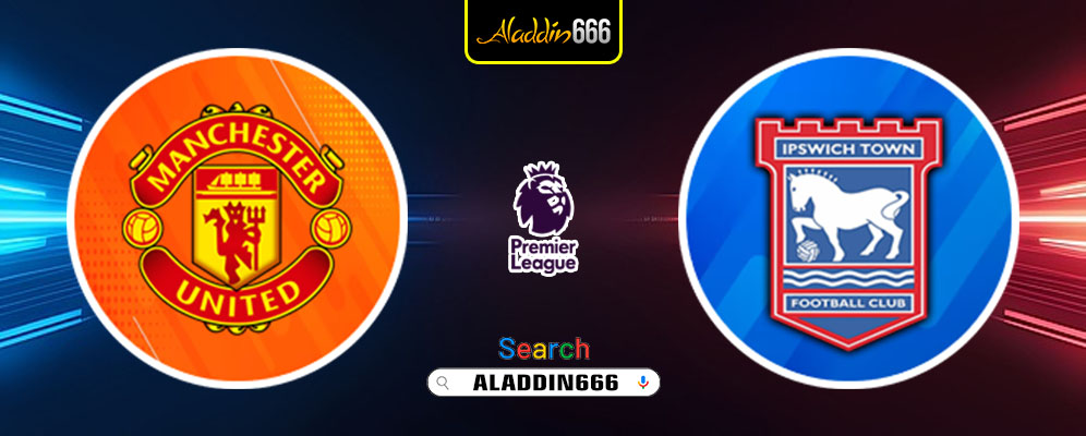 Prediksi Manchester United Vs Ipswich Town 27 Februari 2025