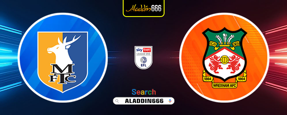 Prediksi Mansfield Town Vs Wrexham 23 Februari 2025