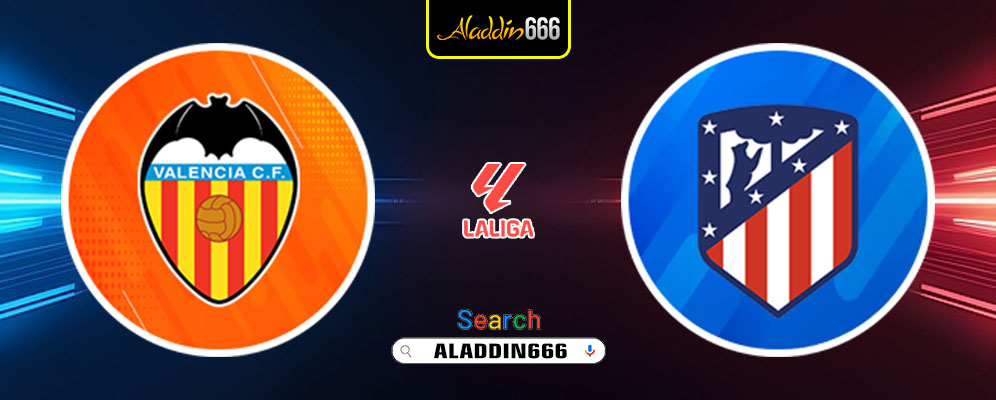 Prediksi Valencia Vs Atletico Madrid 23 Februari 2025