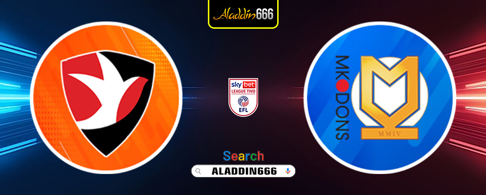 Prediksi Cheltenham Town Vs Mk Dons 22 Maret 2025