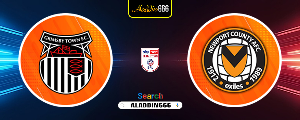 Prediksi Grimsby Town Vs Newport County 22 Maret 2025