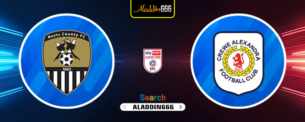 Prediksi Notts County Vs Crewe Alexandra 22 Maret 2025